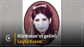 Kürdistan’ın gelini: Leyla Kasım