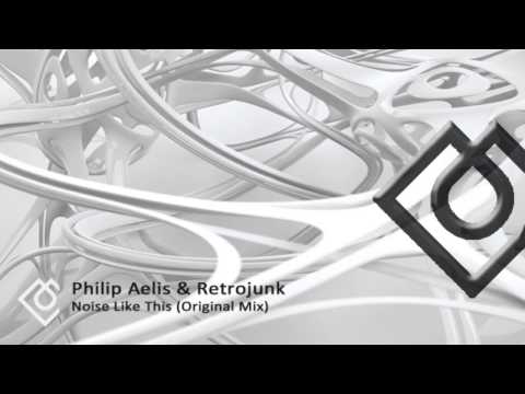 Philip Aelis & Retrojunk - Noise Like This (Original Mix)