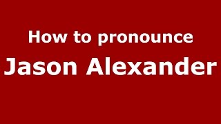 How to pronounce Jason Alexander