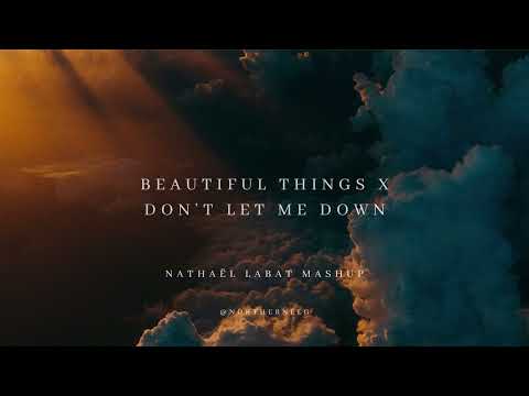 Beautiful Things x Don't let me down (@northernelg mashup)