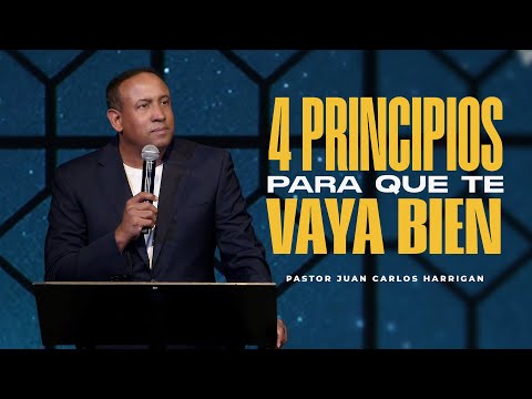 4 Principios para quer te vaya Bien - Pastor Juan Carlos Harrigan (Mensaje Completo)