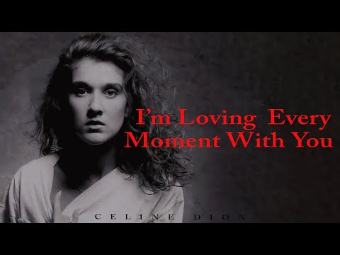 Céline Dion - I'm Loving Every Moment With You [Lyrics]🎶