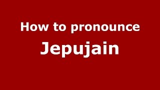 How to pronounce Jepujain