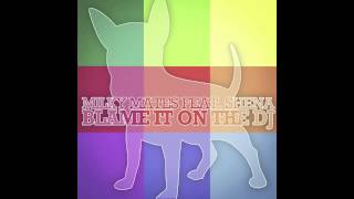 Milky Mates feat. Shena - Blame It On The DJ ( The Whiteliner & Adam Prize Remix )