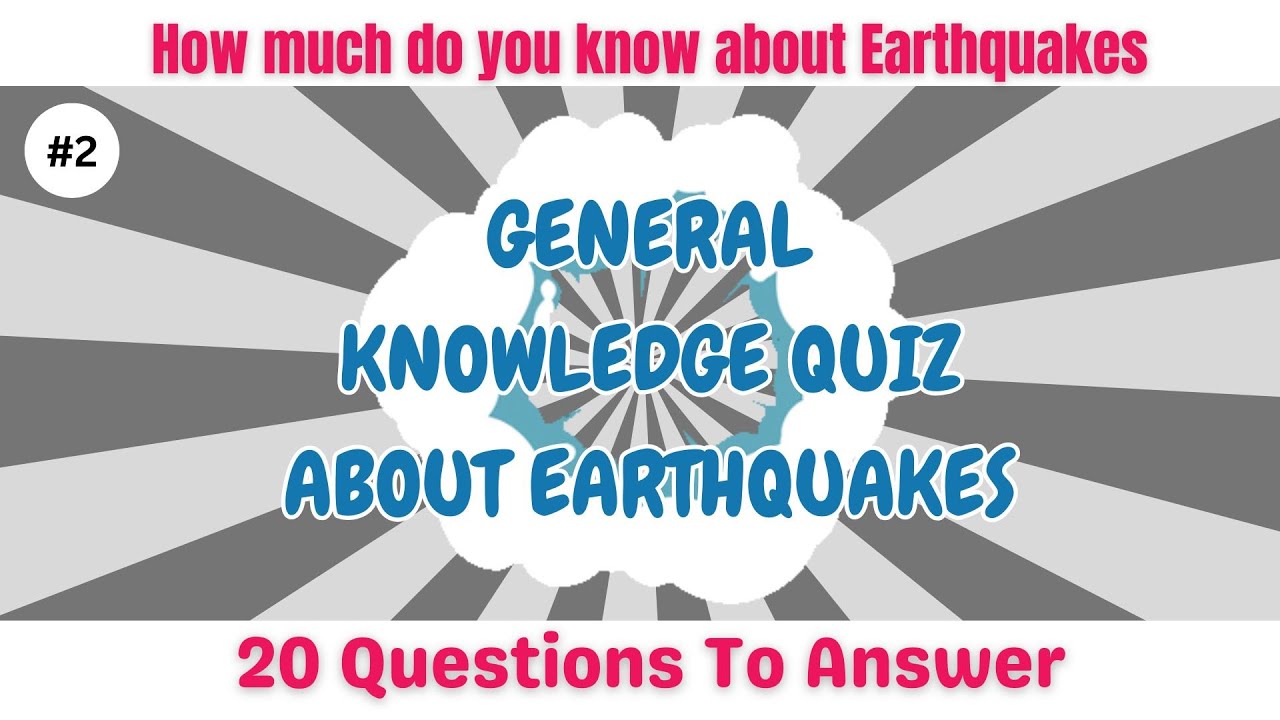 Earthquakes Quiz | Earthquake Facts General Knowledge Quiz