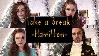 Take a Break Hamilton cover | Jess the Mess