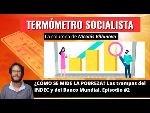 ¿CÓMO SE MIDE LA POBREZA? Las trampas del INDEC y del Banco Mundial. Ep #2 – Termómetro socialista