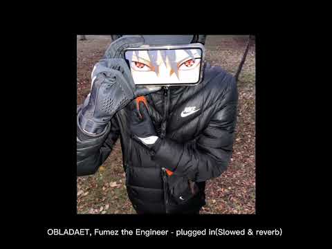 OBLADAET, Fumez the Engineer - plugged in(Slowed & reverb)