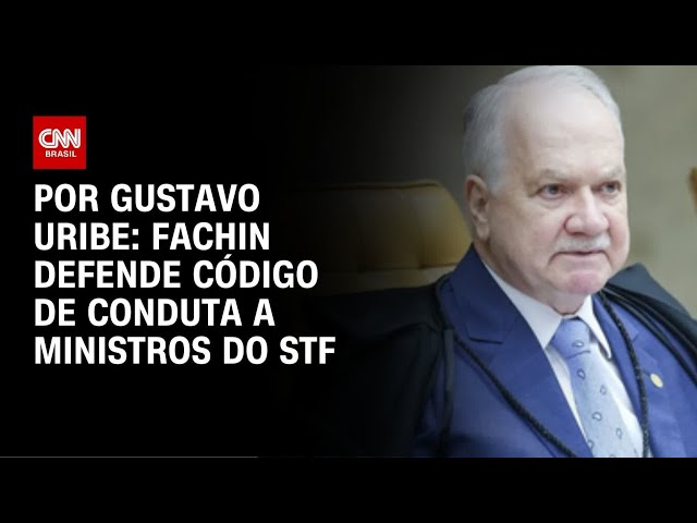 Fachin defende código de conduta a ministros do STF | BASTIDORES CNN