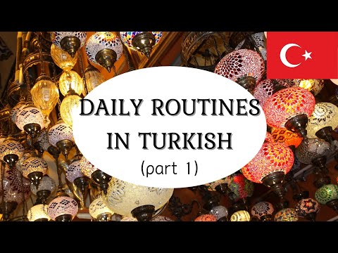 Daily Routines in Turkish Part 1