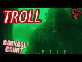 Troll 2022 Carnage Count