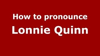 How to pronounce Lonnie Quinn