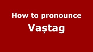 How to pronounce Vaștag