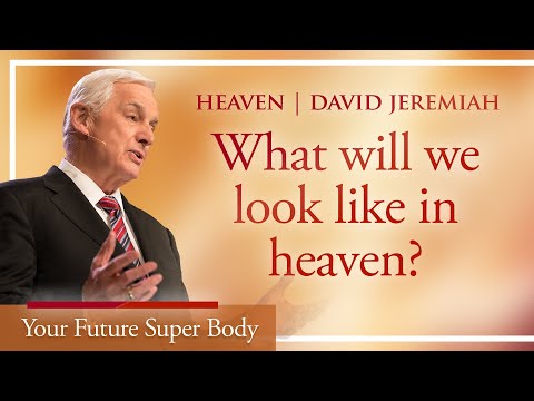 We Will Receive a New Body in Heaven! | David Jeremiah | 1 Corinthians 15:35-49