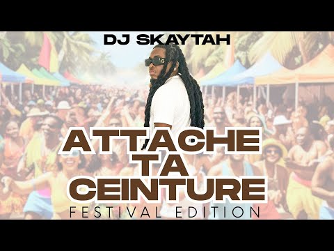 DJ SKAYTAH - ATTACHE TA CEINTURE 2025 FESTIVAL | AMAPIANO AFRO DEMBOW LUCIA BOUYON SHATTA DANCEHALL