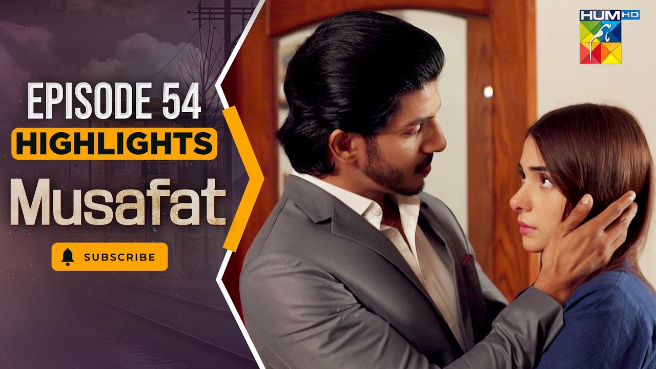Musafat – Last Episode 54 Highlight - [ Mohsin Abbas Haider & Alishba Khan ] - HUM TV