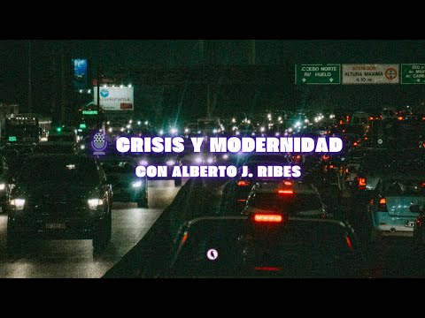 ️ Crisis y Modernidad con Alberto J Ribes