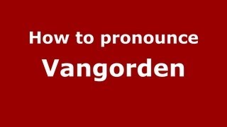 How to pronounce Vangorden