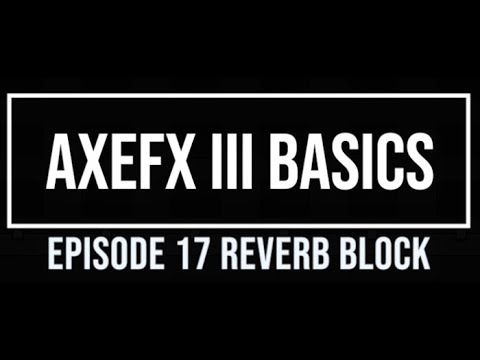 AxeFX III Basics Episode 17 Reverb Block