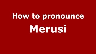 How to pronounce Merusi
