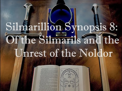 Silmarillion Synopsis 8: Of the Silmarils and the Unrest of the Noldor