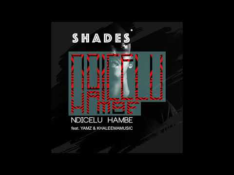 SHADES ft. YAMZ & KHALEEMAMUSIC - Ndicelu Hambe