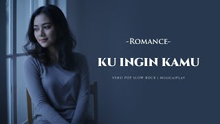 Ku Ingin Kamu – Romance | Pop Slow Rock Version by MusicaiPlay