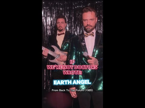 If We're Not Doctors Wrote: Earth Angel from Back To The Future (1985)