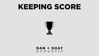 Dan + Shay - Keeping Score (Official Acoustic Audio)