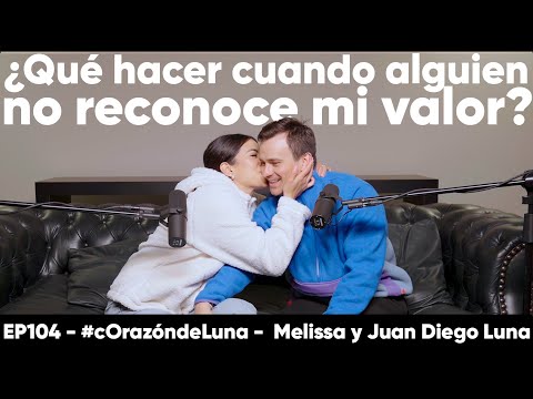 What to do when someone doesn't recognize my worth? - Melissa and Juan Diego Luna #heartofthemoon