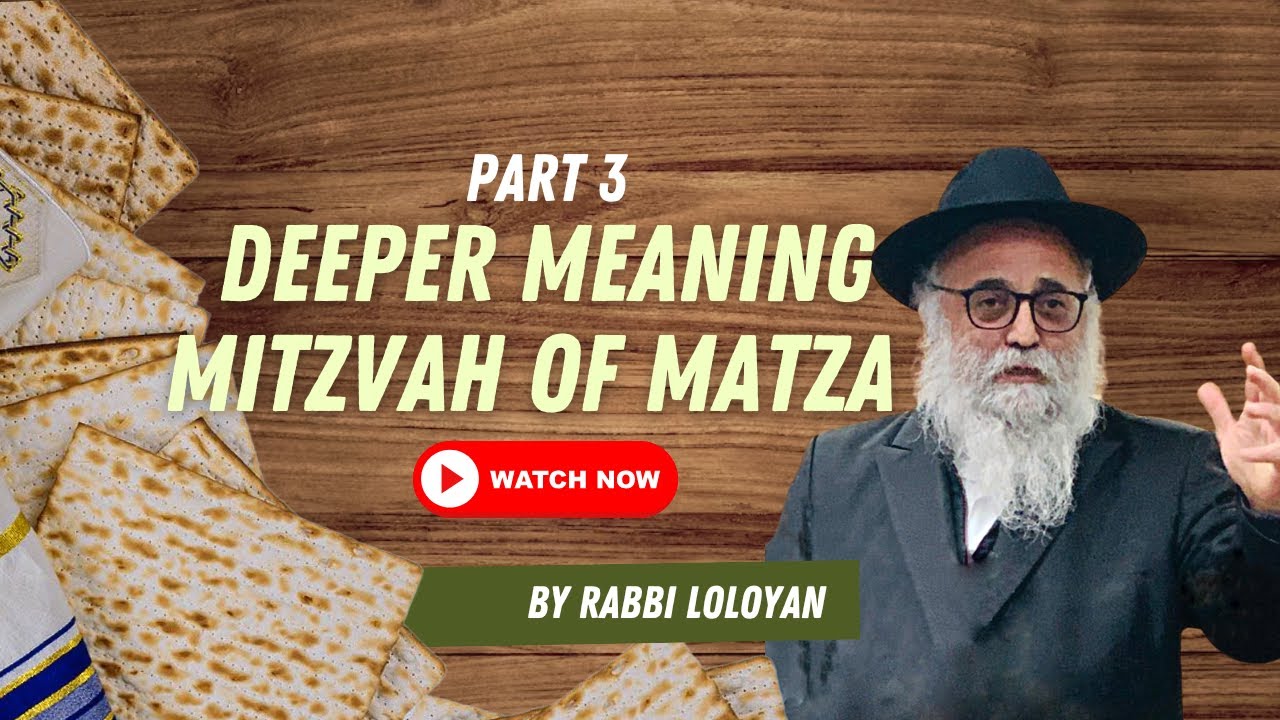 Rabbi Loloyan- The Deep meaning of Matzah pt3