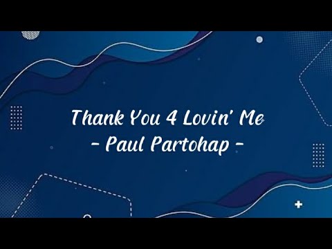 Paul Partohap – Thank You 4 Lovin' Me (By lyrics)