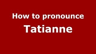 How to pronounce Tatianne