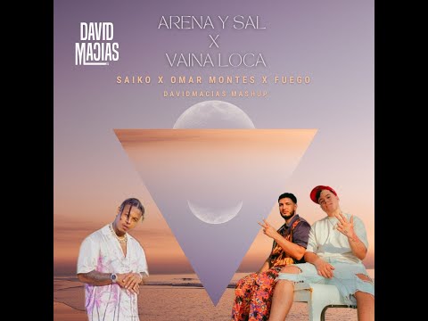 Arena y Sal x Vaina Loca  - Saiko x Omar Montes x Fuego (David Macias Mashup)