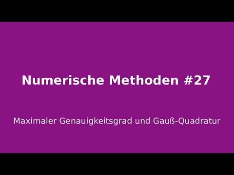 Maximaler Genauigkeitsgrad und Gauß Quadratur, Numerische Methoden #27