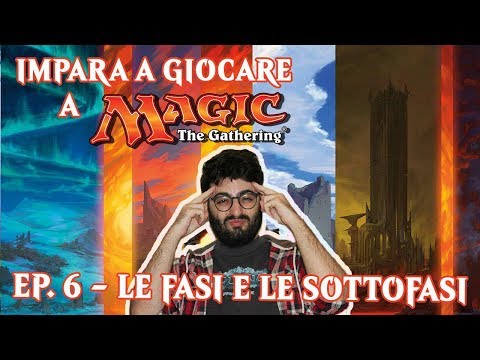 IMPARA A GIOCARE (EP. 6) - LE FASI E LE SOTTOFASI DEL TURNO