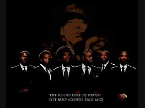 the ROOTS feat DJ KRUSH - GET BUSY (Coffee Talk Mix)