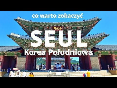SEUL KOREA POŁUDNIOWA co warto zobaczyć i zjeść