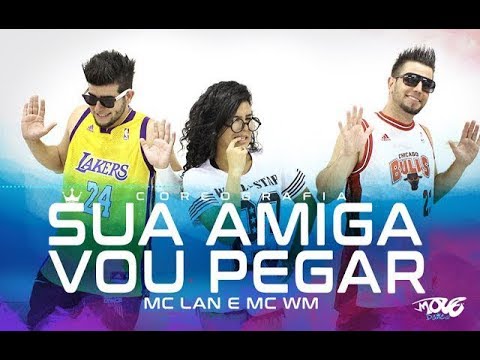 Sua Amiga Vou Pegar - MC Lan e MC WM - Move Dance Brasil - Coreografia