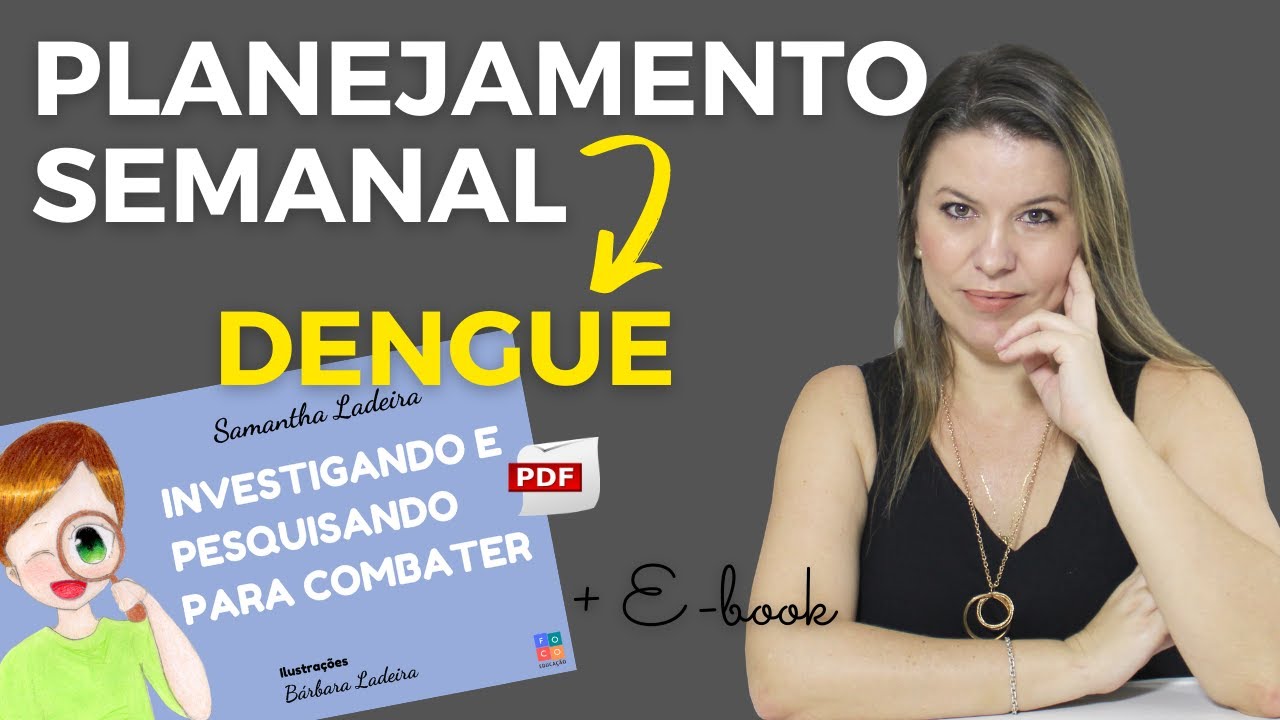 PLANEJAMENTO SEMANAL SOBRE A DENGUE PARA EDUCAÇÃO INFANTIL + EBOOK EM PDF PARA BAIXAR -CONFORME BNCC