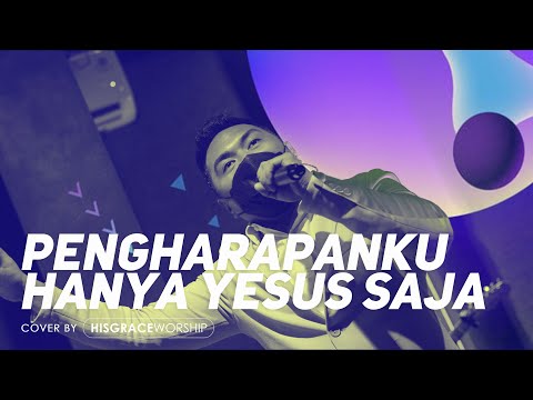 Pengharapanku Hanya Yesus Saja | Cover by HISGRACE Worship