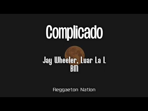 Jay Wheeler, Luar La L, BM - COMPLICADO (Letra/Lyrics) | TRAPPii