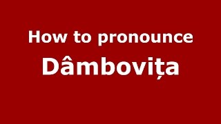 How to pronounce Dâmbovița