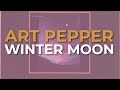 Art Pepper - Winter Moon (Official Audio)