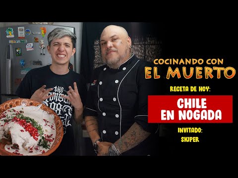 Cocinando con El Muerto Episodio #6 - Chile en Nogada ft Skiper.