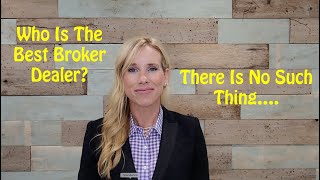 Who Is The Best Broker Dealer? There Is No Such thing......