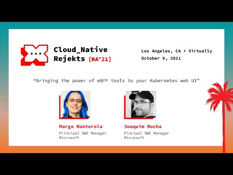 Bringing the power of eBPF tools to your k8s web UI - Marga Manterola & Joaquim Rocha, Microsoft