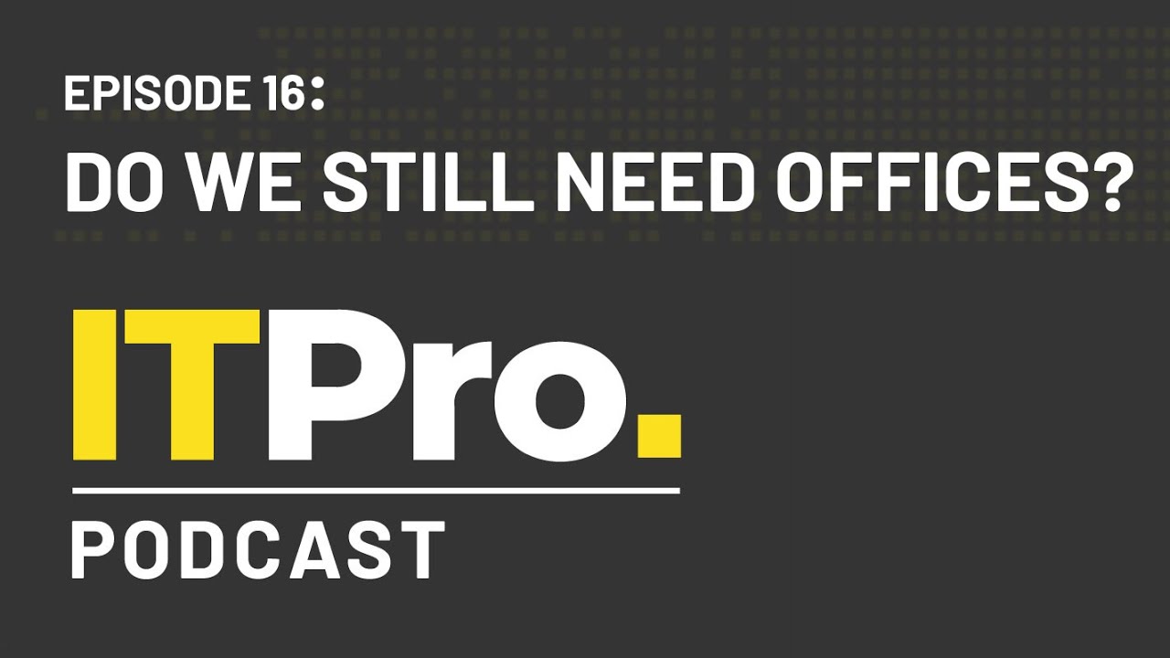 The ITPro Podcast: Do we still need offices? - YouTube