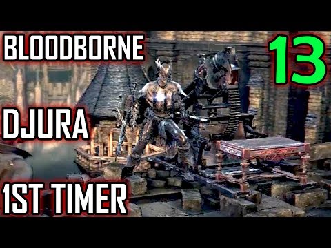 Bloodborne 1st Timer Walkthrough - Part 13 - Djura The Gatling Gun Man