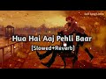 Hua Hai Aaj Pehli Baar Slowed And Reverb Armaan Malik Palak Muchhal  LOFI FEEL